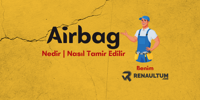 Airbag Ne Demek ? Airbag Tamiri Mümkün mü?